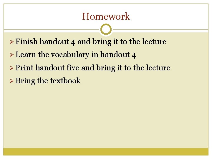 Homework Ø Finish handout 4 and bring it to the lecture Ø Learn the