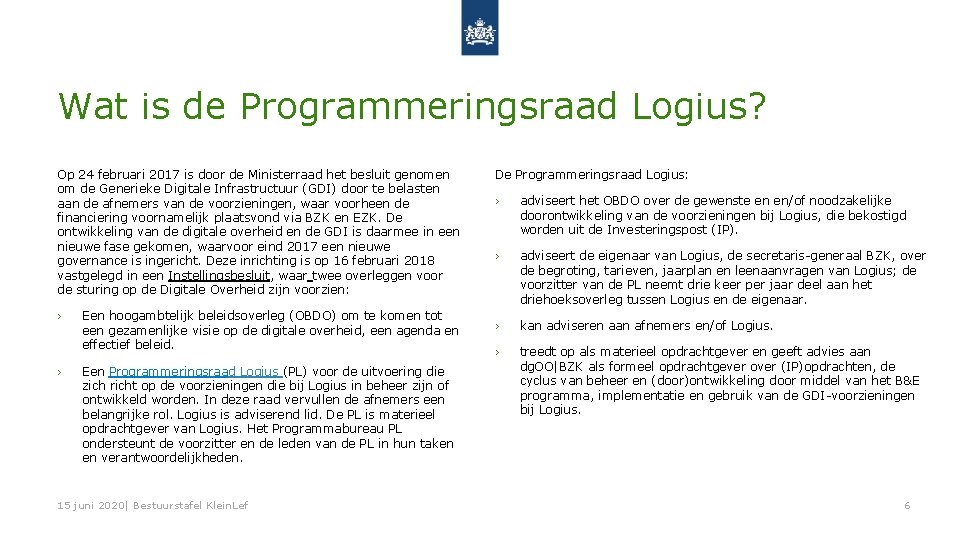 Wat is de Programmeringsraad Logius? Op 24 februari 2017 is door de Ministerraad het