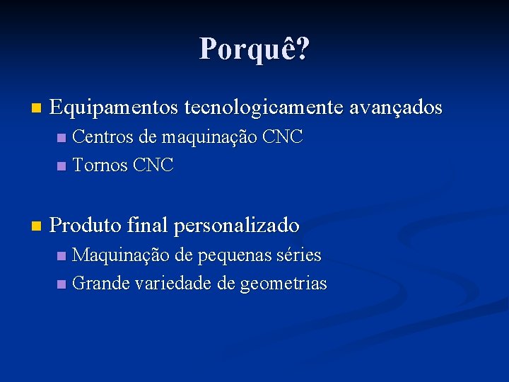 Porquê? n Equipamentos tecnologicamente avançados Centros de maquinação CNC n Tornos CNC n n
