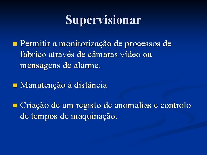 Supervisionar n Permitir a monitorização de processos de fabrico através de câmaras vídeo ou