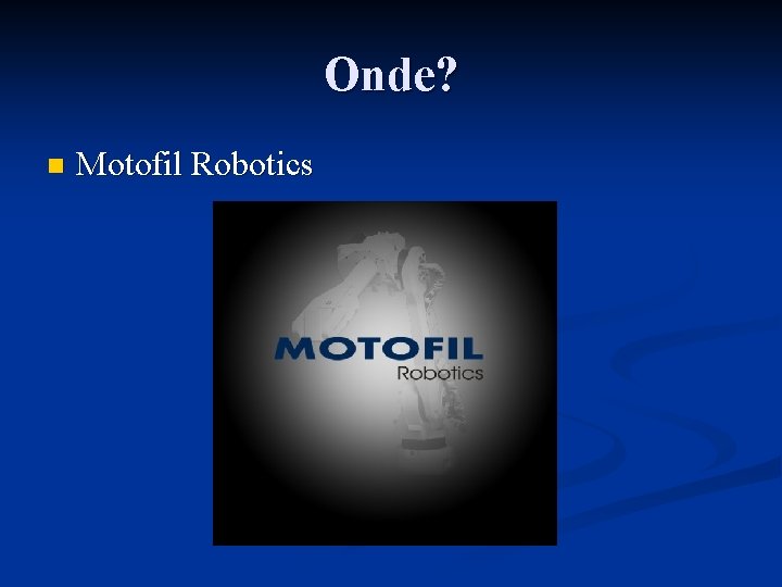Onde? n Motofil Robotics 