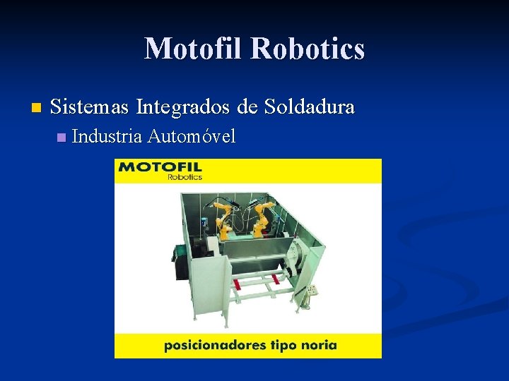 Motofil Robotics n Sistemas Integrados de Soldadura n Industria Automóvel 