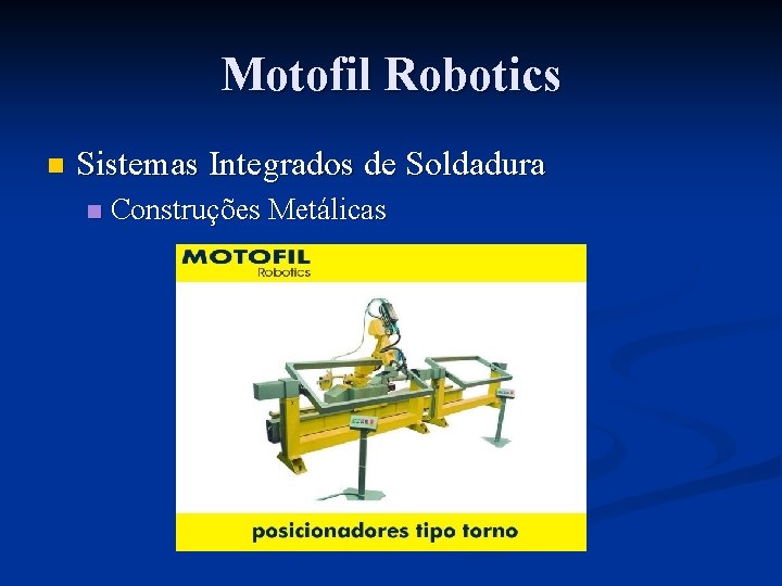 Motofil Robotics n Sistemas Integrados de Soldadura n Construções Metálicas 