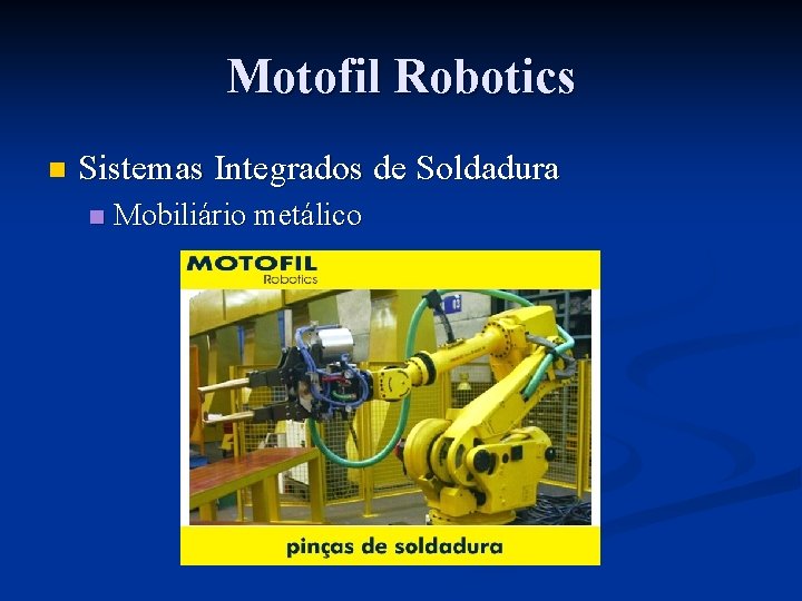Motofil Robotics n Sistemas Integrados de Soldadura n Mobiliário metálico 