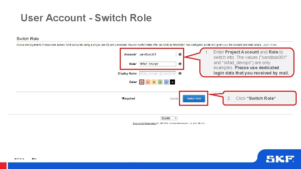 User Account - Switch Role 1. Enter Project Account and Role to switch into. User Account - Switch Role 1. Enter Project Account and Role to switch into.