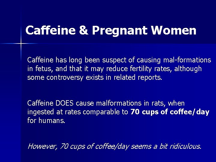 Caffeine & Pregnant Women Caffeine has long been suspect of causing mal-formations in fetus, Caffeine & Pregnant Women Caffeine has long been suspect of causing mal-formations in fetus,