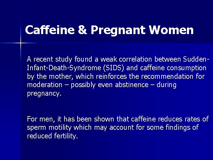 Caffeine & Pregnant Women A recent study found a weak correlation between Sudden. Infant-Death-Syndrome Caffeine & Pregnant Women A recent study found a weak correlation between Sudden. Infant-Death-Syndrome