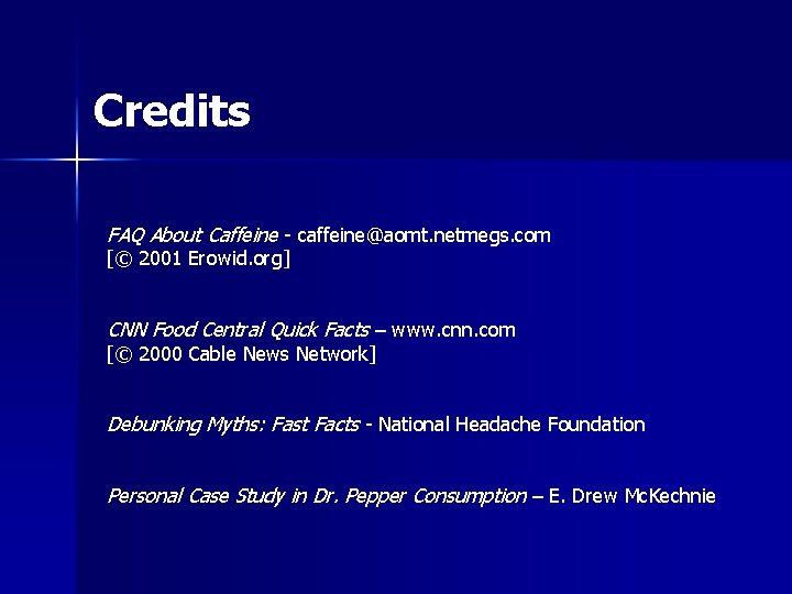 Credits FAQ About Caffeine - caffeine@aomt. netmegs. com [© 2001 Erowid. org] CNN Food