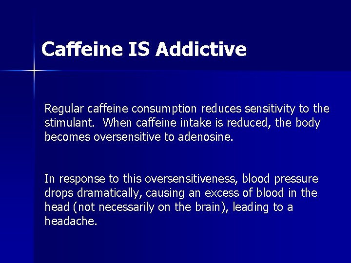 Caffeine IS Addictive Regular caffeine consumption reduces sensitivity to the stimulant. When caffeine intake Caffeine IS Addictive Regular caffeine consumption reduces sensitivity to the stimulant. When caffeine intake