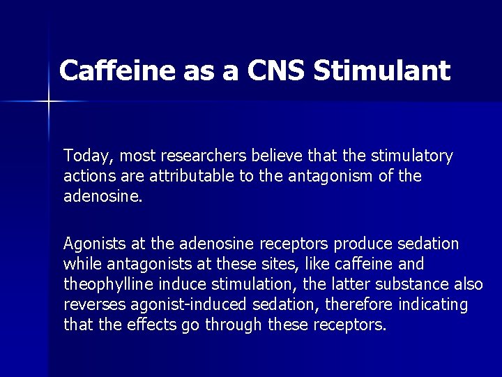 Caffeine as a CNS Stimulant Today, most researchers believe that the stimulatory actions are Caffeine as a CNS Stimulant Today, most researchers believe that the stimulatory actions are