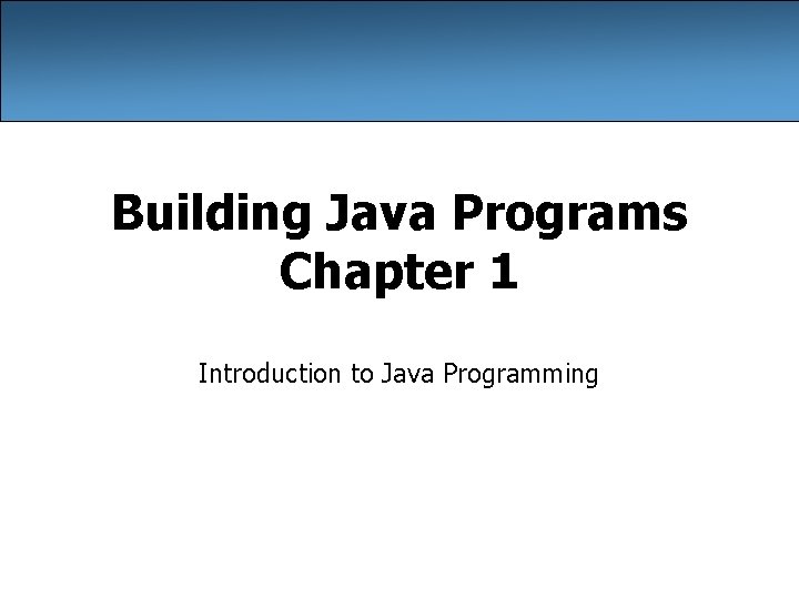 Building Java Programs Chapter 1 Introduction to Java Programming 