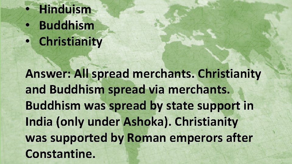  • Hinduism • Buddhism • Christianity Answer: All spread merchants. Christianity and Buddhism