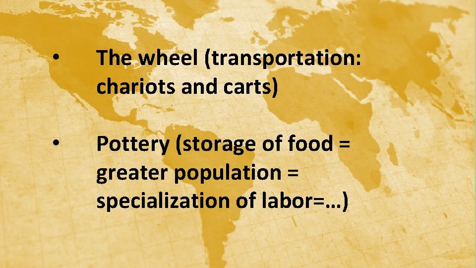  • The wheel (transportation: chariots and carts) • Pottery (storage of food =