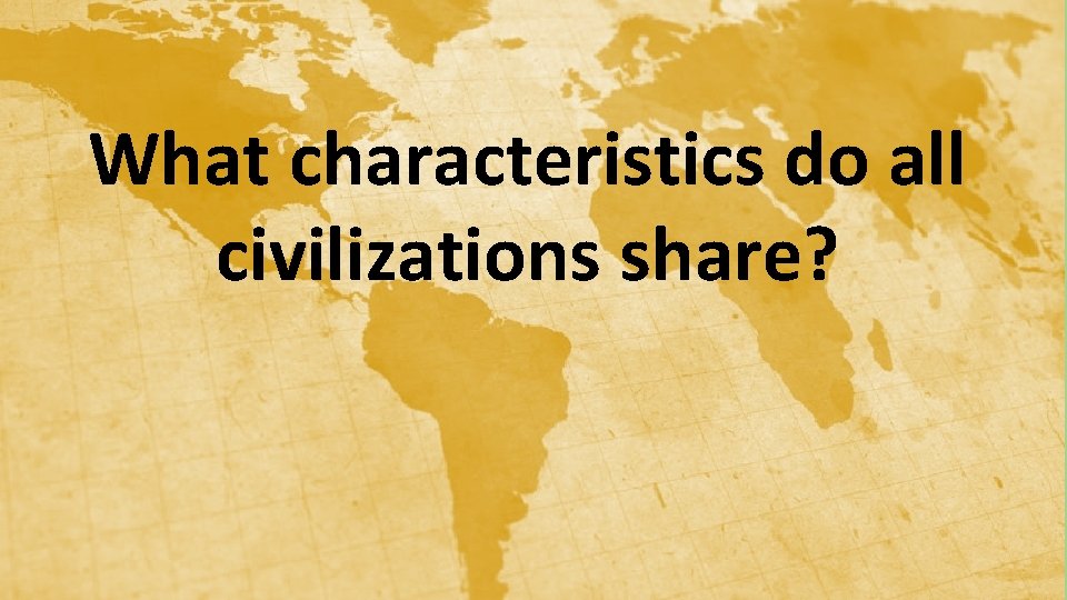 What characteristics do all civilizations share? 
