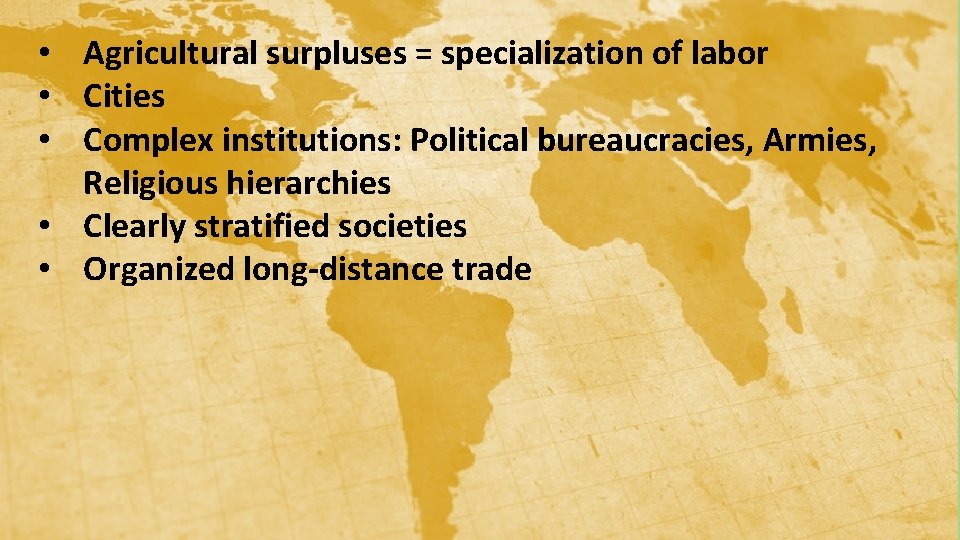  • Agricultural surpluses = specialization of labor • Cities • Complex institutions: Political
