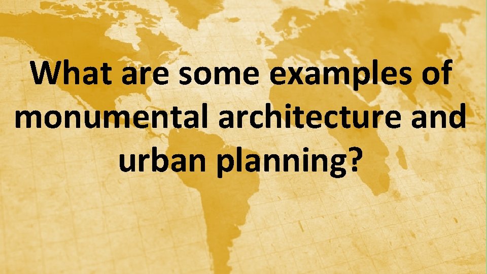 What are some examples of monumental architecture and urban planning? 