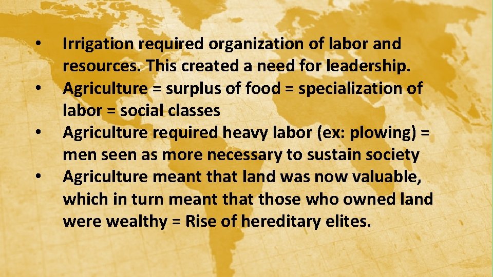  • • Irrigation required organization of labor and resources. This created a need