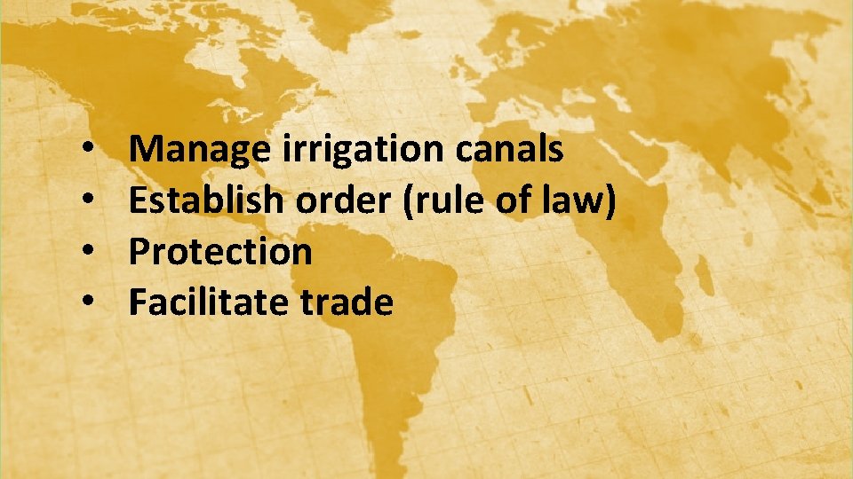  • • Manage irrigation canals Establish order (rule of law) Protection Facilitate trade