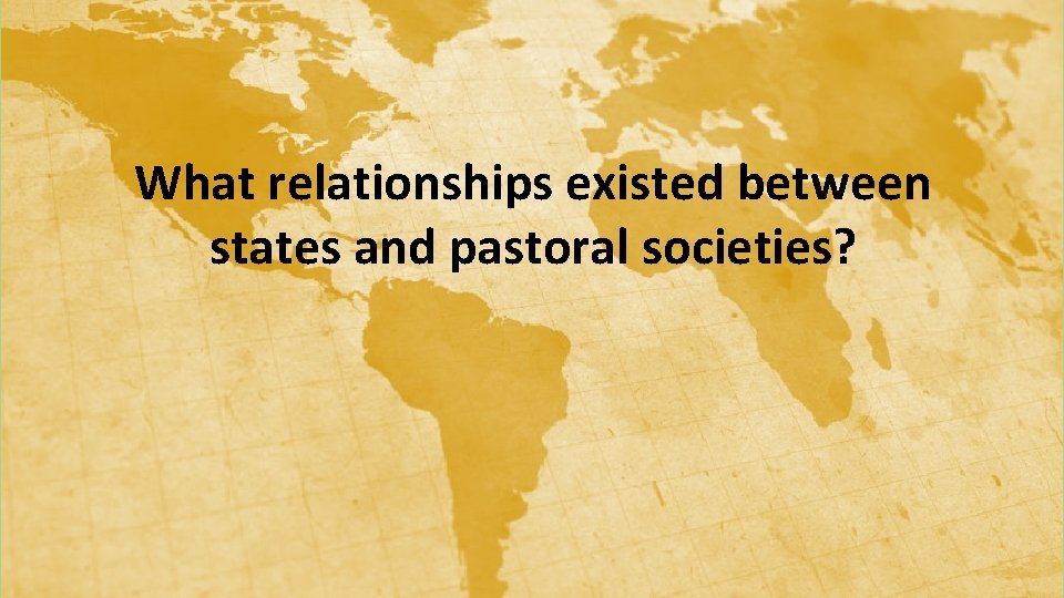 What relationships existed between states and pastoral societies? 