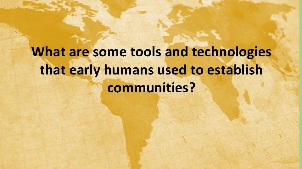 What are some tools and technologies that early humans used to establish communities? 