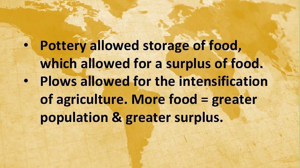  • Pottery allowed storage of food, which allowed for a surplus of food.