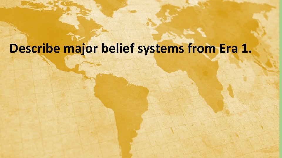 Describe major belief systems from Era 1. 