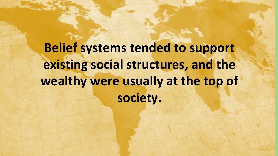 Belief systems tended to support existing social structures, and the wealthy were usually at