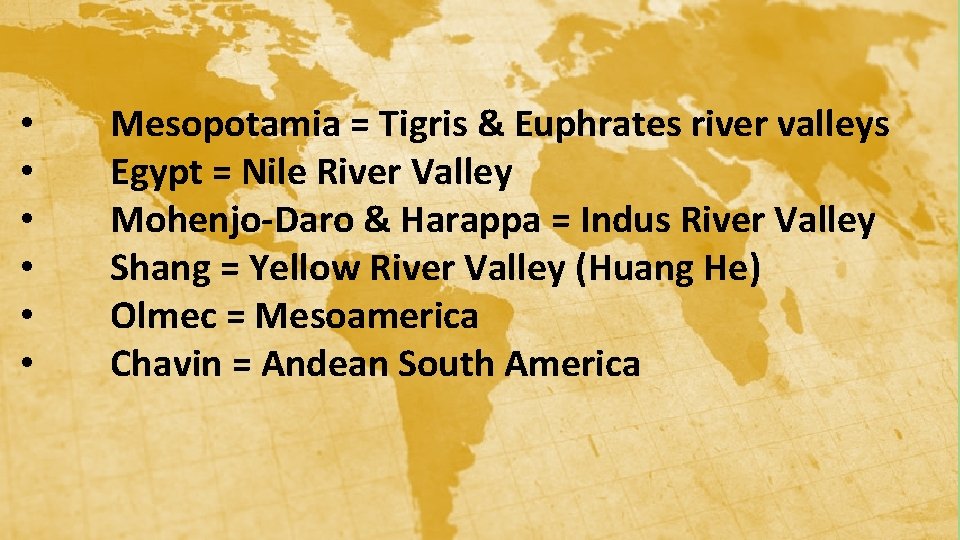  • • • Mesopotamia = Tigris & Euphrates river valleys Egypt = Nile