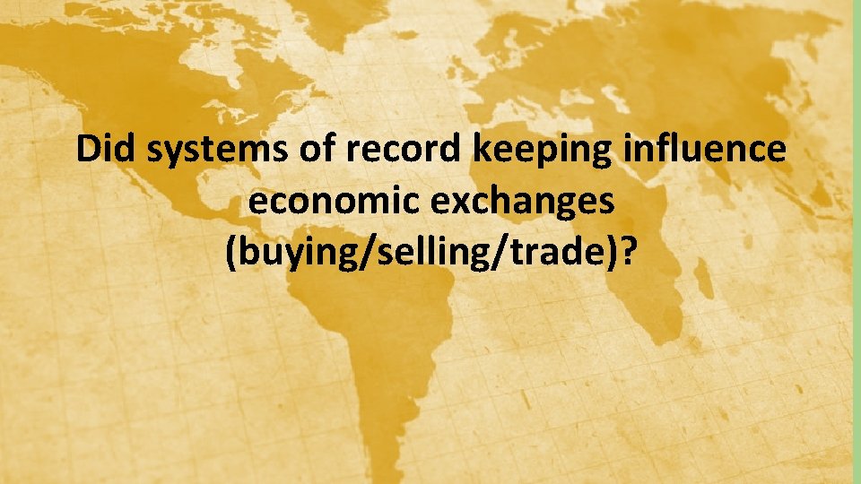 Did systems of record keeping influence economic exchanges (buying/selling/trade)? 