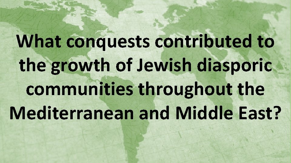 What conquests contributed to the growth of Jewish diasporic communities throughout the Mediterranean and