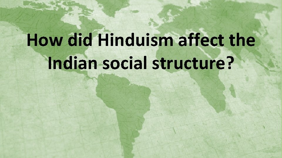 How did Hinduism affect the Indian social structure? 