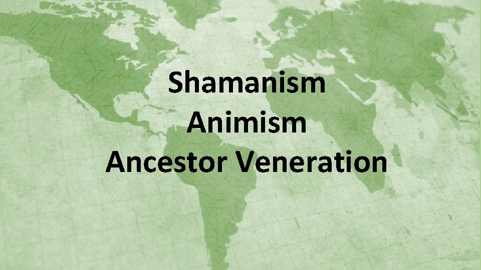 Shamanism Animism Ancestor Veneration 