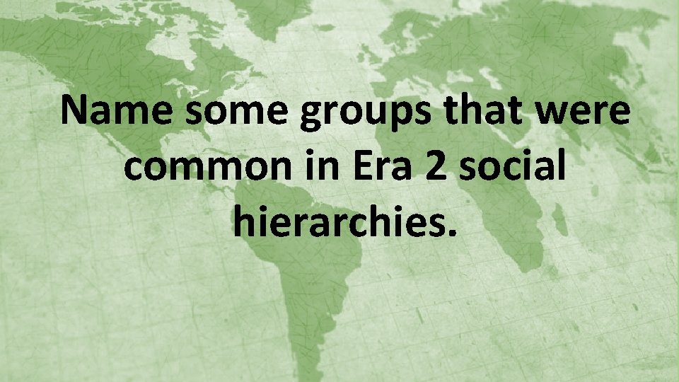 Name some groups that were common in Era 2 social hierarchies. 