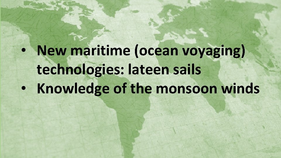  • New maritime (ocean voyaging) technologies: lateen sails • Knowledge of the monsoon