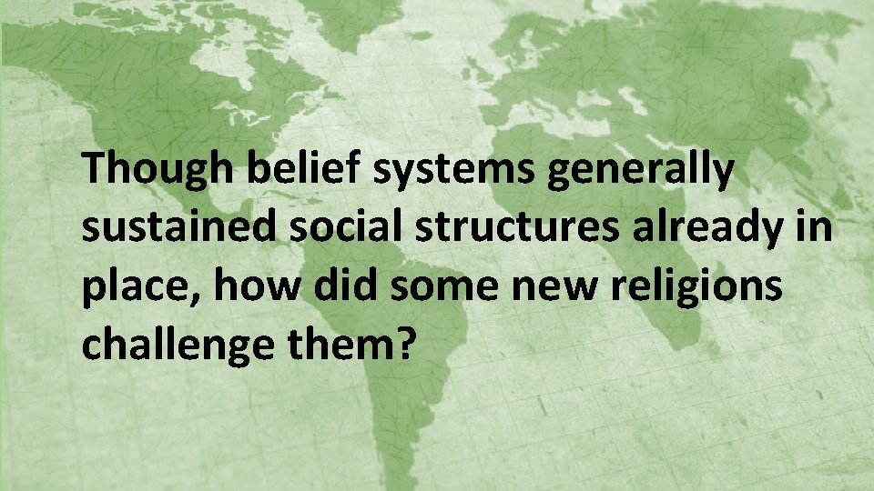 Though belief systems generally sustained social structures already in place, how did some new