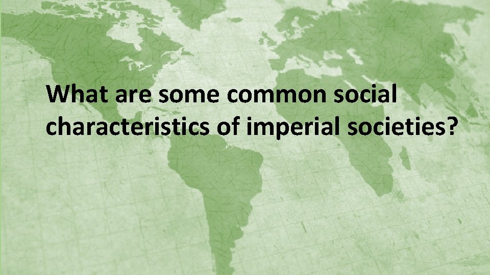 What are some common social characteristics of imperial societies? 