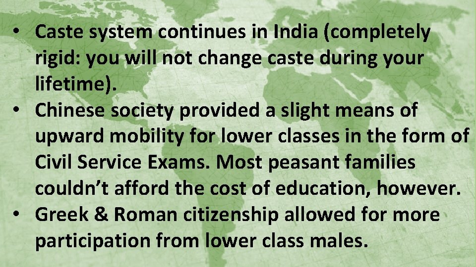  • Caste system continues in India (completely rigid: you will not change caste
