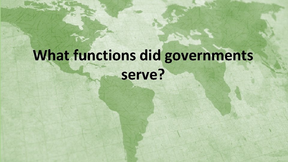 What functions did governments serve? 