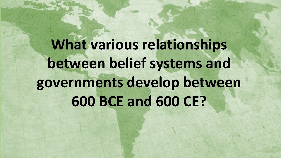 What various relationships between belief systems and governments develop between 600 BCE and 600