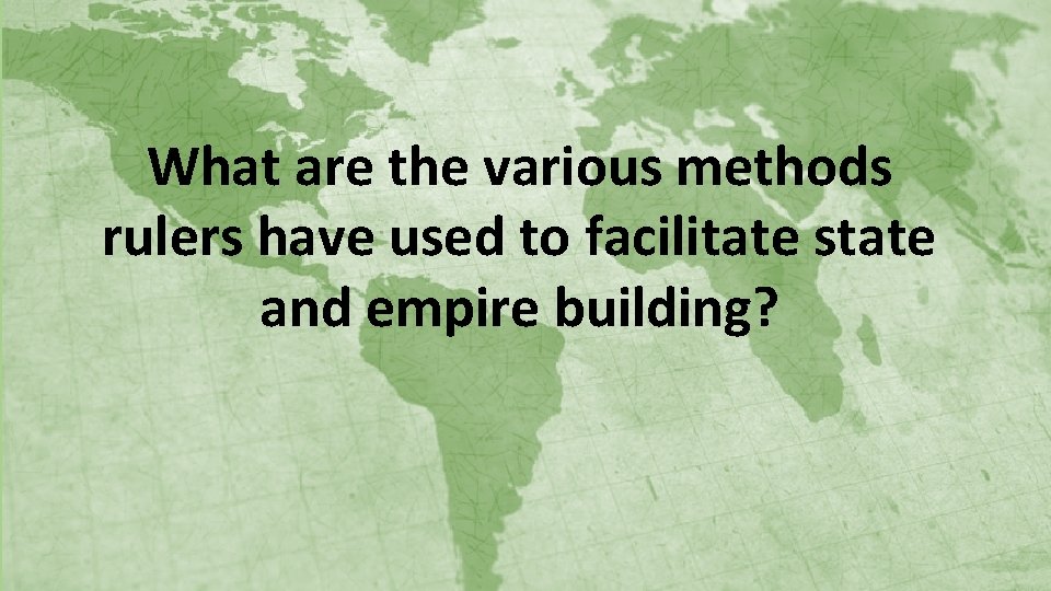 What are the various methods rulers have used to facilitate state and empire building?