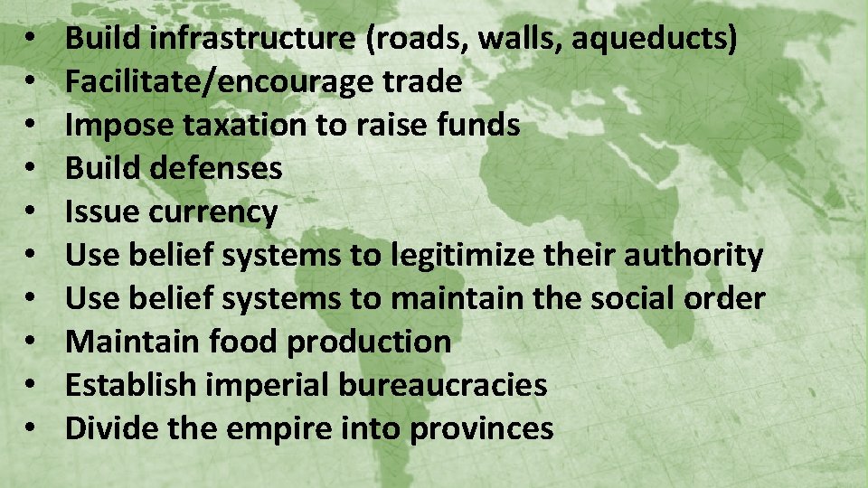  • • • Build infrastructure (roads, walls, aqueducts) Facilitate/encourage trade Impose taxation to