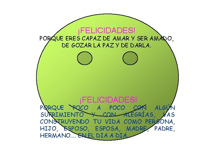 ¡FELICIDADES! PORQUE ERES CAPAZ DE AMAR Y SER AMADO, DE GOZAR LA PAZ Y