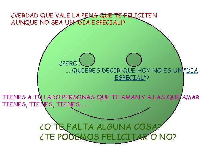 ¿VERDAD QUE VALE LA PENA QUE TE FELICITEN AUNQUE NO SEA UN “DIA ESPECIAL!?