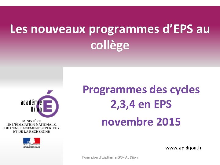 Les nouveaux programmes d’EPS au collège Programmes des cycles 2, 3, 4 en EPS