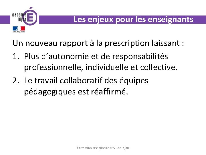 Les enjeux pour les enseignants Un nouveau rapport à la prescription laissant : 1.