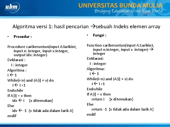 Algoritma versi 1: hasil pencarian sebuah Indeks elemen array • Prosedur : Procedure cariberuntun(input