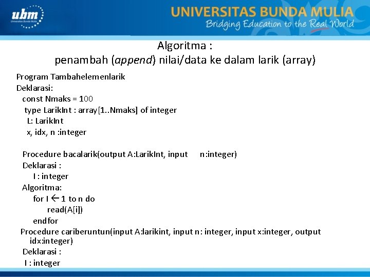 Algoritma : penambah (append) nilai/data ke dalam larik (array) Program Tambahelemenlarik Deklarasi: const Nmaks