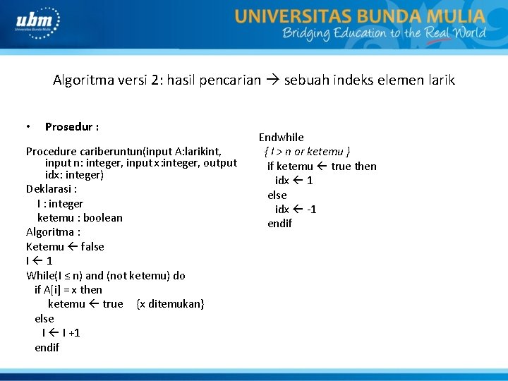 Algoritma versi 2: hasil pencarian sebuah indeks elemen larik • Prosedur : Procedure cariberuntun(input