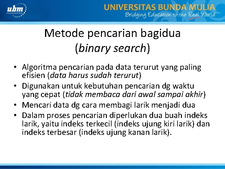 Metode pencarian bagidua (binary search) • Algoritma pencarian pada data terurut yang paling efisien