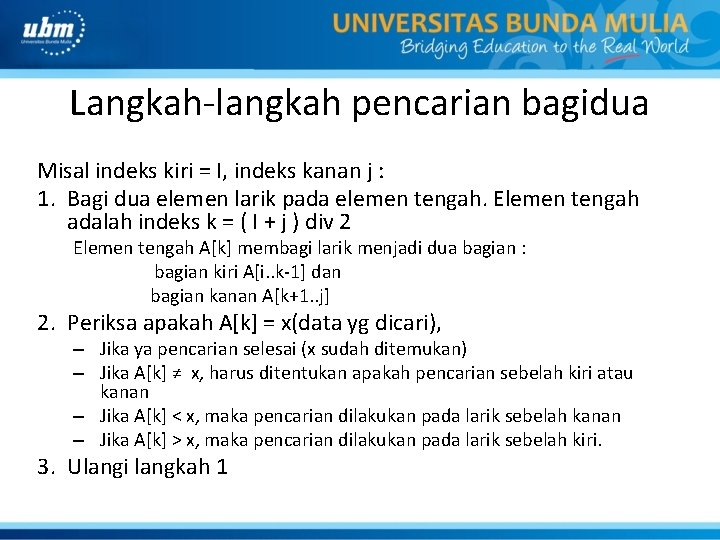 Langkah-langkah pencarian bagidua Misal indeks kiri = I, indeks kanan j : 1. Bagi